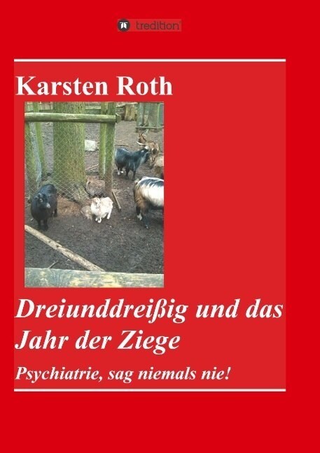 Dreiunddrei?g und das Jahr der Ziege: Psychiatrie, sag niemals nie! (Paperback)