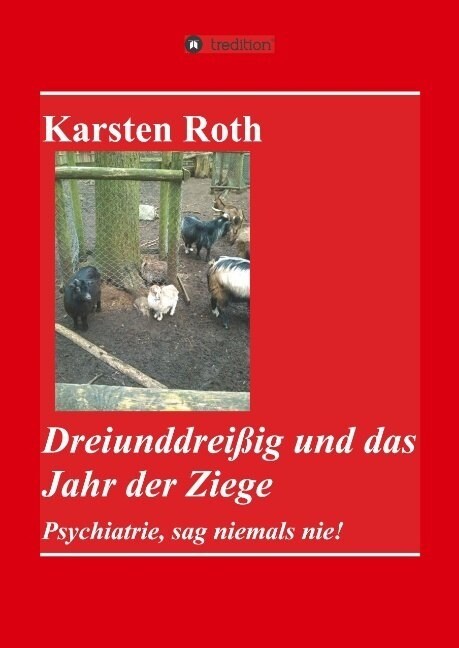 Dreiunddrei?g und das Jahr der Ziege: Psychiatrie, sag niemals nie! (Hardcover)