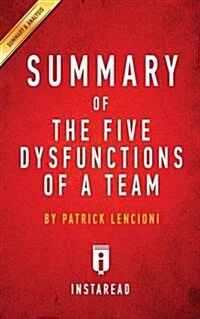 Summary of The Five Dysfunctions of a Team: by Patrick Lencioni - Includes Analysis (Paperback)