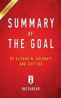 Summary of the Goal: By Eliyahu M. Goldratt and Jeff Cox - Includes Analysis (Paperback)