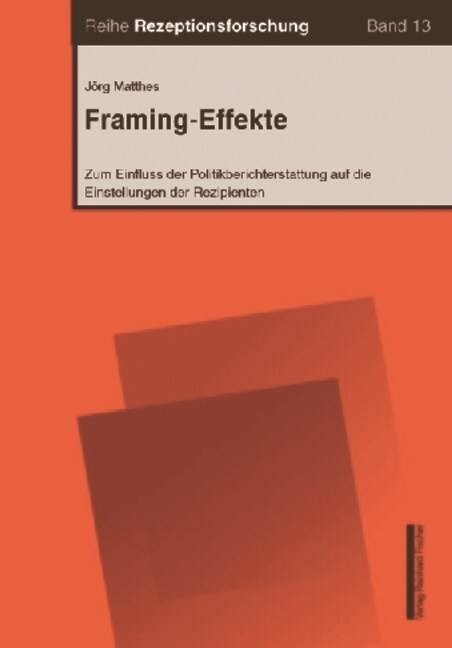 Framing-Effekte: Zum Einfluss Der Politikberichterstattung Auf Die Einstellungen Der Rezipienten (Paperback)