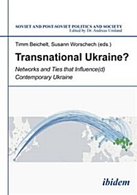 Transnational Ukraine?: Networks and Ties That Influence(d) Contemporary Ukraine (Paperback)