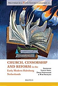 Church, Censorship and Reform in the Early Modern Habsburg Netherlands (Paperback)