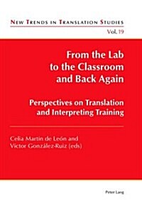 From the Lab to the Classroom and Back Again: Perspectives on Translation and Interpreting Training (Paperback)