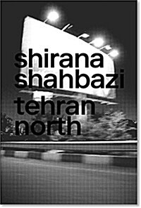Shirana Shahbazi: Tehran North (Hardcover)
