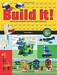 Build It! Volume 1: Make Supercool Models with Your Lego(r) Classic Set (Paperback)