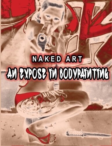 Naked Art: An Expose of Bodypainting (Paperback)