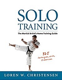 Solo Training: The Martial Artists Home Training Guide (Paperback, 2)