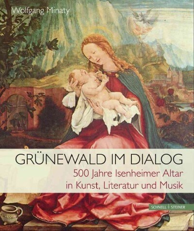 Grunewald Im Dialog: 500 Jahre Isenheimer Altar in Kunst, Literatur Und Musik (Paperback)