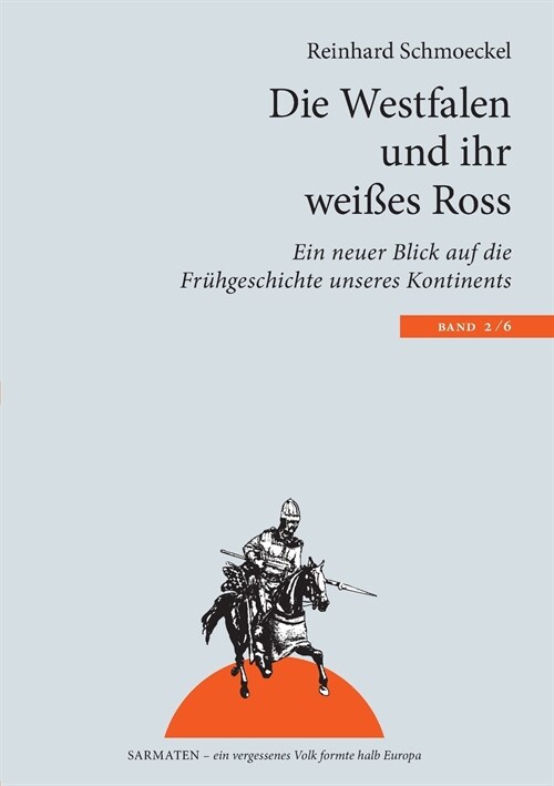 Die Westfalen und ihr wei?s Ross: Ein neuer Blick auf die Fr?geschichte unseres Kontinents (Paperback)