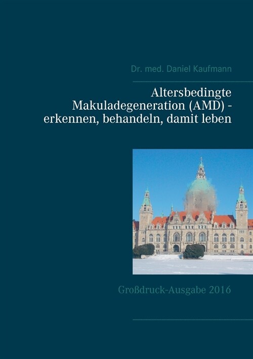 Altersbedingte Makuladegeneration (AMD) - erkennen, behandeln, damit leben: Gro?ruck-Ausgabe 2016 (Paperback)