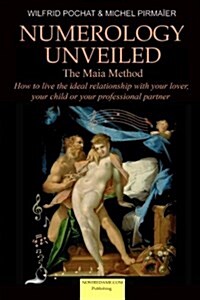 Numerology Unveiled - Volume 2: How to Live the Ideal Relationship with Your Lover, Your Child or Your Professional Partner (Paperback)