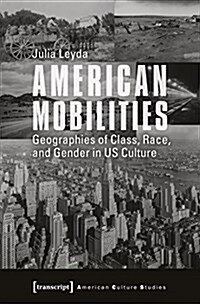 American Mobilities: Geographies of Class, Race, and Gender in Us Culture (Paperback)