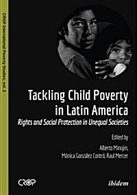 Tackling Child Poverty in Latin America: Rights and Social Protection in Unequal Societies (Paperback)