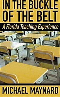 In the Buckle of the Belt: A Florida Teaching Experience (Paperback)