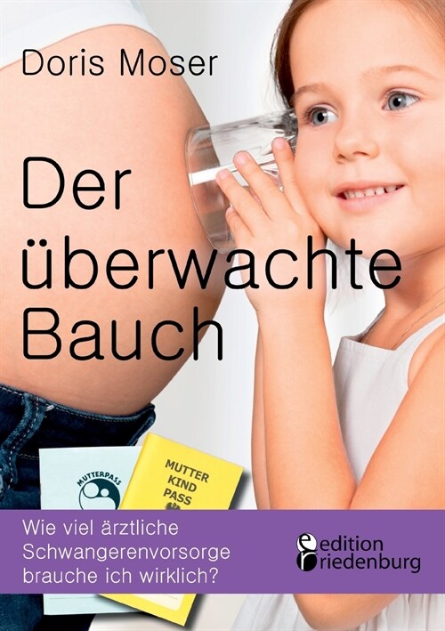 Der ?erwachte Bauch: Wie viel ?ztliche Schwangerenvorsorge brauche ich wirklich? (Paperback)