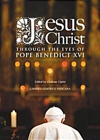 Jesus Christ Through the Eyes of Pope Benedict XVI (Paperback)