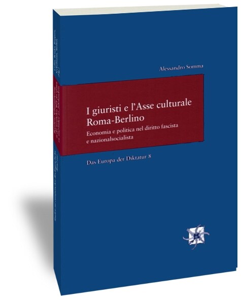 I Giuristi E LAsse Culturale Roma-Berlino: Economia E Politica Nel Diritto Fascista E Nazionalsocialista / Das Europa Der Diktatur. Herausgegeben Von (Paperback)