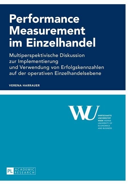 Performance Measurement im Einzelhandel: Multiperspektivische Diskussion zur Implementierung und Verwendung von Erfolgskennzahlen auf der operativen E (Paperback)
