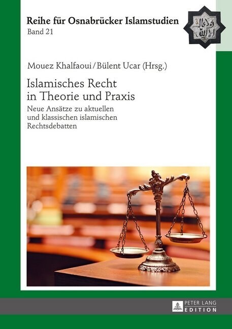 Islamisches Recht in Theorie Und Praxis: Neue Ansaetze Zu Aktuellen Und Klassischen Islamischen Rechtsdebatten (Hardcover)