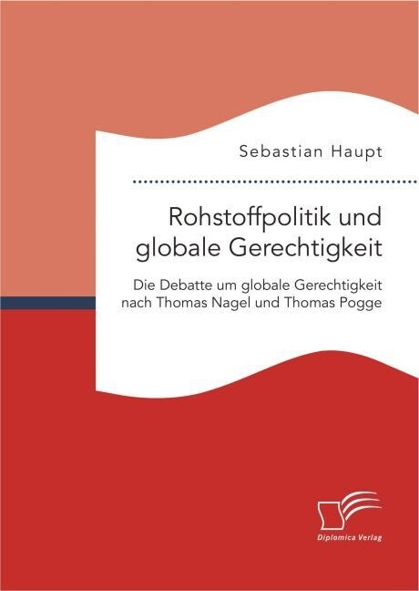 Rohstoffpolitik Und Globale Gerechtigkeit. Die Debatte Um Globale Gerechtigkeit Nach Thomas Nagel Und Thomas Pogge (Paperback)