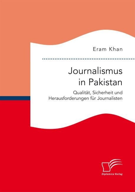 Journalismus in Pakistan. Qualit?, Sicherheit und Herausforderungen f? Journalisten (Paperback)