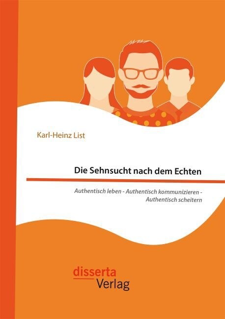 Die Sehnsucht Nach Dem Echten. Authentisch Leben - Authentisch Kommunizieren - Authentisch Scheitern (Paperback)