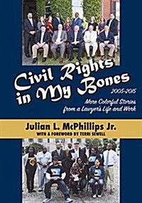 Civil Rights in My Bones: More Colorful Stories from a Lawyers Life and Work, 2005-2015 (Paperback)