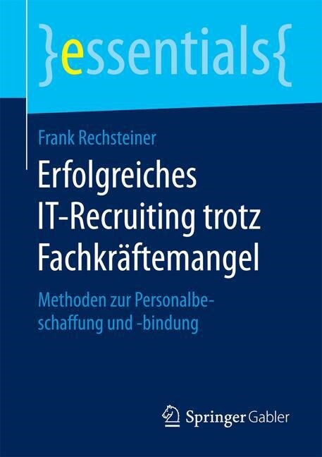 Erfolgreiches It-Recruiting Trotz Fachkr?temangel: Methoden Zur Personalbeschaffung Und -Bindung (Paperback, 1. Aufl. 2016)