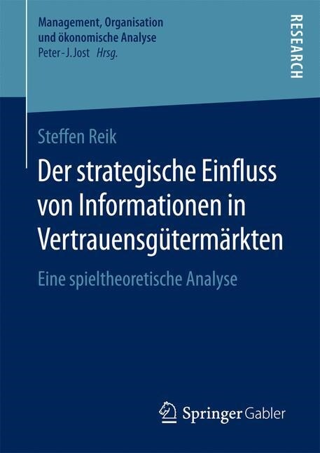 Der Strategische Einfluss Von Informationen in Vertrauensg?erm?kten: Eine Spieltheoretische Analyse (Paperback, 1. Aufl. 2016)