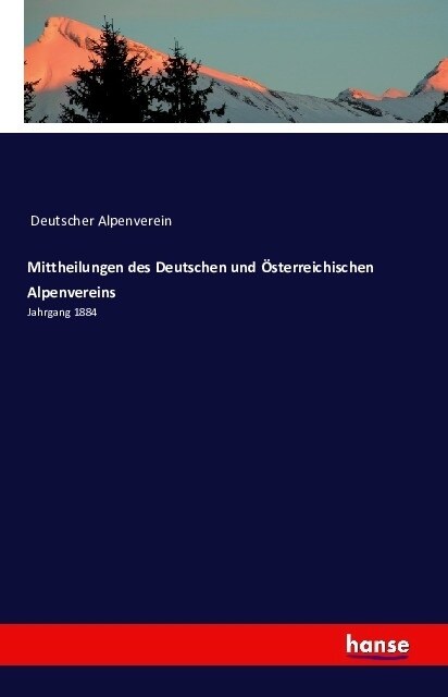 Mittheilungen des Deutschen und ?terreichischen Alpenvereins: Jahrgang 1884 (Paperback)