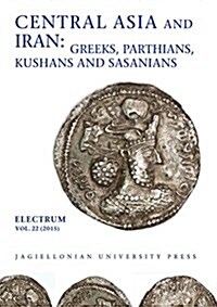 Central Asia and Iran: Greeks, Parthians, Kushans and Sasanians (Paperback)