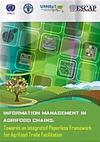 Information Management in Agrifood Chainstowards: An Integrated Paperless Framework for Agrifood Trade Facilitation (Paperback)