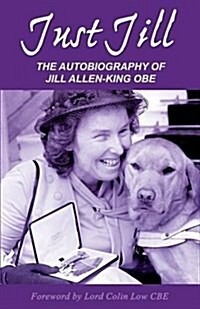 Just Jill : Autobiography of Jill Allen-King OBE (Paperback)