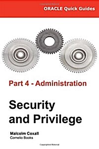Oracle Quick Guides Part 4 - Administration: Security and Privilege (Paperback)