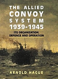 The Allied Convoy System, 1939-1945: Its Organization, Defence, and Operation (Hardcover, 1st)