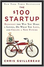 The $100 Startup: Reinvent the Way You Make a Living, Do What You Love, and Create a New Future (Paperback)