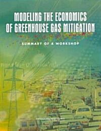 Modeling the Economics of Greenhouse Gas Mitigation: Summary of a Workshop (Paperback)