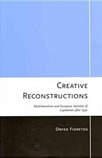 Creative Reconstructions: Multilateralism and European Varieties of Capitalism After 1950 (Hardcover)