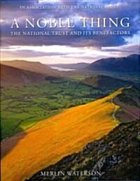 A Noble Thing : The National Trust and Its Benefactors from 1940 to the Present Day (Hardcover)