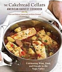 The Cakebread Cellars American Harvest Cookbook: Celebrating Wine, Food, and Friends in the Napa Valley (Hardcover)