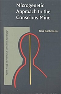 Microgenetic Approach to the Conscious Mind (Paperback)
