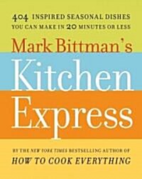 Mark Bittmans Kitchen Express: 404 Inspired Seasonal Dishes You Can Make in 20 Minutes or Less (Paperback)