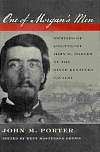 One of Morgans Men: Memoirs of Lieutenant John M. Porter of the Ninth Kentucky Cavalry (Hardcover)