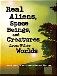 Real Aliens, Space Beings, and Creatures from Other Worlds (Paperback)