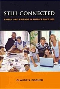 Still Connected: Family and Friends in America Since 1970 (Paperback)