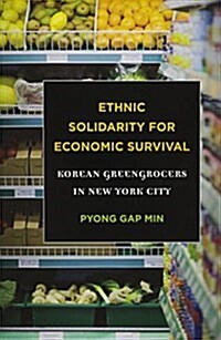 Ethnic Solidarity for Economic Survival: Korean Greengrocers in New York City (Paperback)
