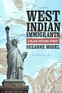 West Indian Immigrants: A Black Success Story? (Paperback)