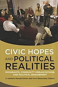 Civic Hopes and Political Realities: Immigrants, Community Organizations, and Political Engagement (Paperback)