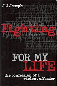 Fighting for My Life: The Confession of a Violent Offender (Paperback)